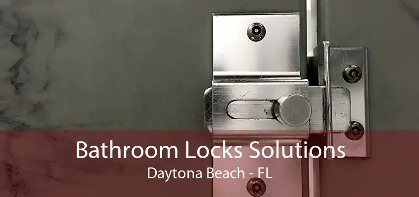 Bathroom Locks Solutions Daytona Beach - FL