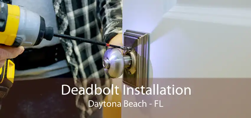 Deadbolt Installation Daytona Beach - FL