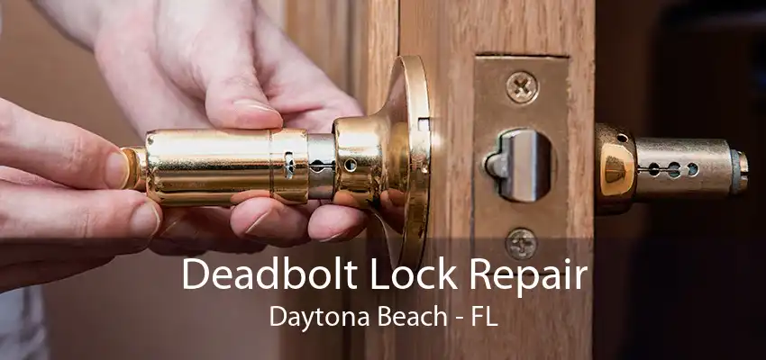 Deadbolt Lock Repair Daytona Beach - FL