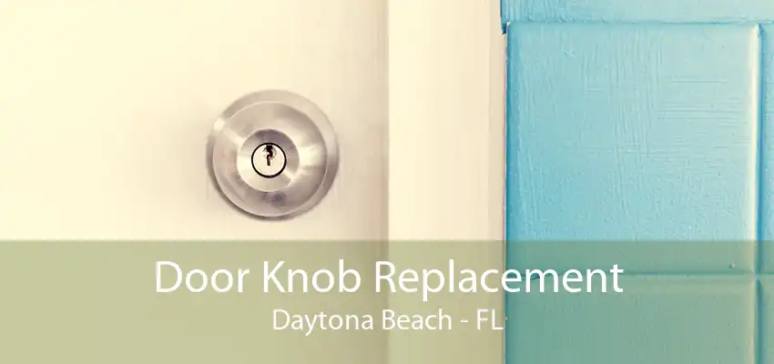 Door Knob Replacement Daytona Beach - FL