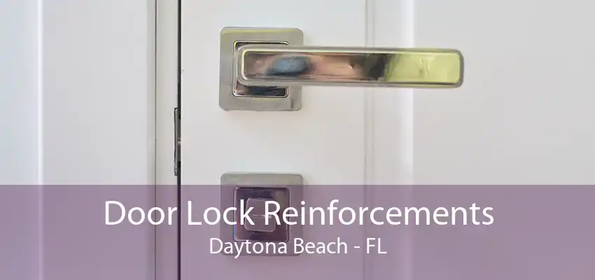 Door Lock Reinforcements Daytona Beach - FL