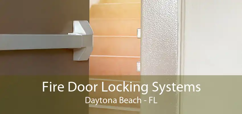 Fire Door Locking Systems Daytona Beach - FL