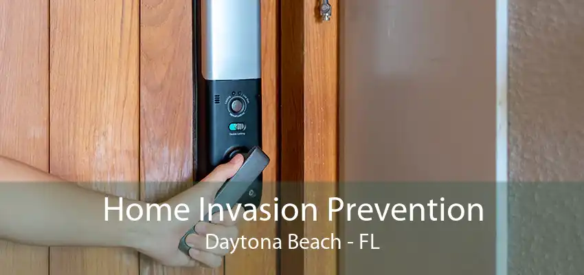 Home Invasion Prevention Daytona Beach - FL