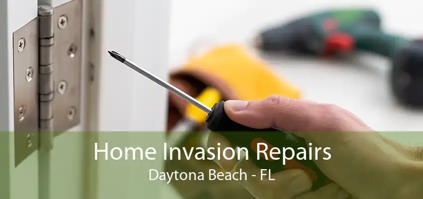 Home Invasion Repairs Daytona Beach - FL