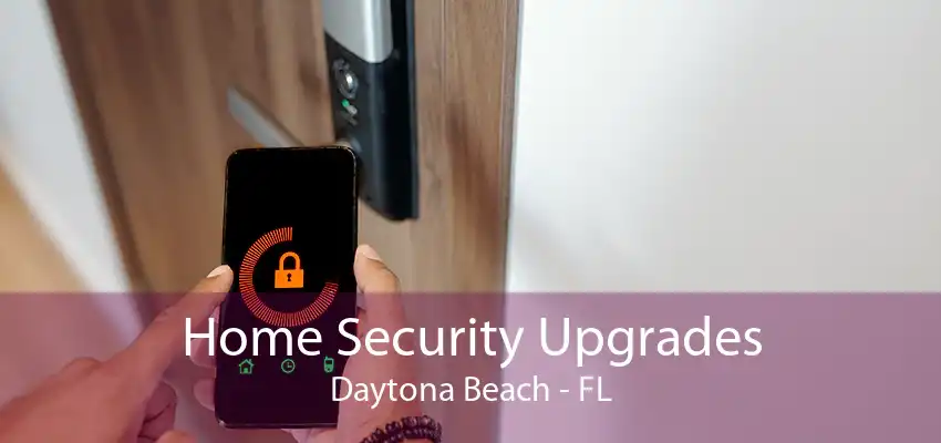 Home Security Upgrades Daytona Beach - FL