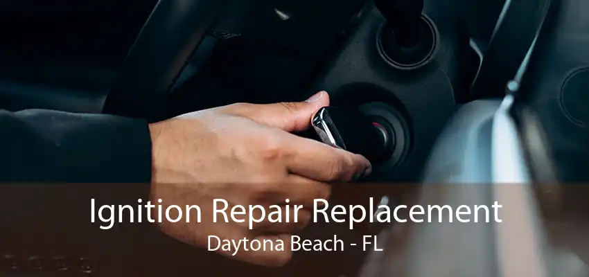 Ignition Repair Replacement Daytona Beach - FL