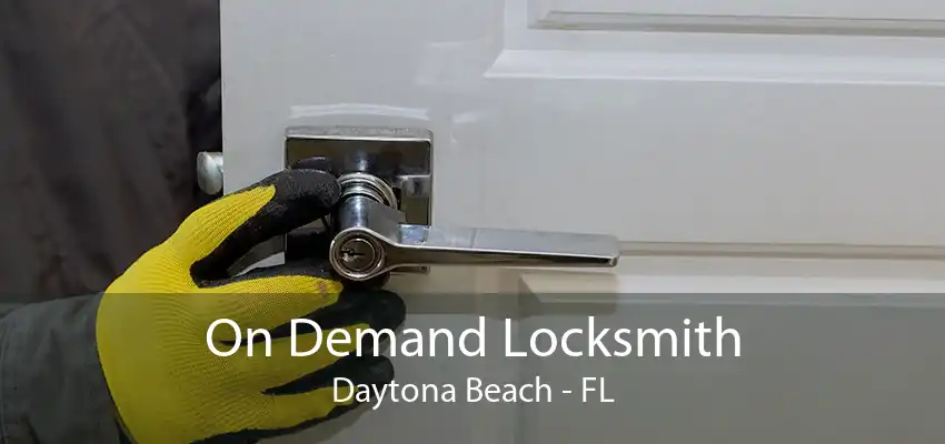 On Demand Locksmith Daytona Beach - FL